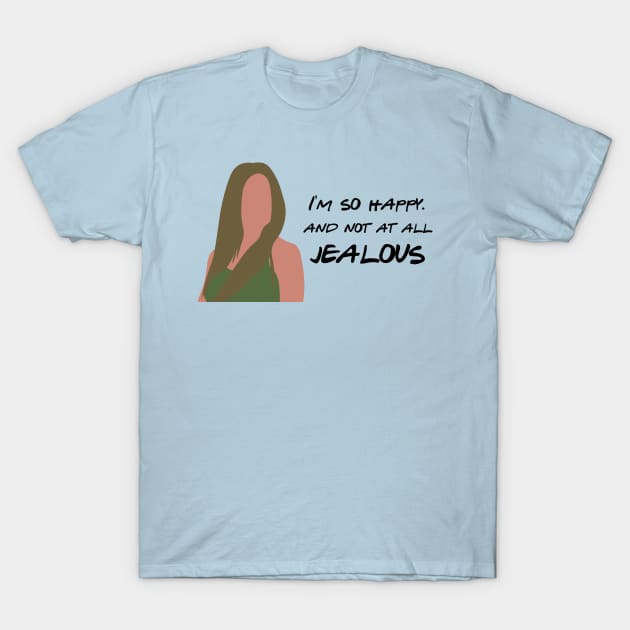 I'm so happy and not at all jealous T-Shirt by calliew1217